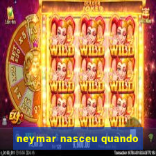 neymar nasceu quando